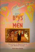 From Boys to Men: Formations of Masculinity in Late Medieval Europe