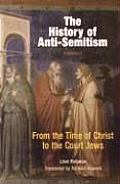 The History of Anti-Semitism, Volume 1: From the Time of Christ to the Court Jews