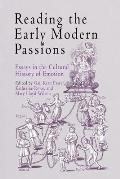 Reading the Early Modern Passions Essays in the Cultural History of Emotion