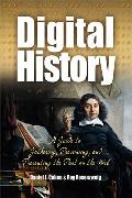 Digital History A Guide to Gathering Preserving & Presenting the Past on the Web