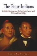 The Poor Indians: British Missionaries, Native Americans, and Colonial Sensibility