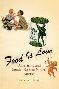 Food Is Love: Advertising and Gender Roles in Modern America