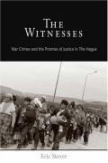 The Witnesses: War Crimes and the Promise of Justice in the Hague