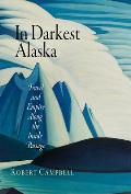 In Darkest Alaska Travel & Empire Along the Inside Passage