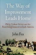 Way of Improvement Leads Home: Philip Vickers Fithian and the Rural Enlightenment in Early America