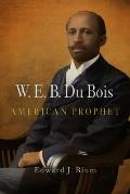 W.E.B. Du Bois, American Prophet