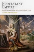 Protestant Empire Religion & The Making Of The British Atlantic World