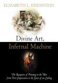 Divine Art Infernal Machine The Reception of Printing in the West from First Impressions to the Sense of an Ending