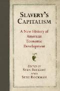 Slaverys Capitalism A New History of American Economic Development