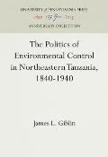 The Politics of Environmental Control in Northeastern Tanzania, 1840-1940
