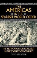 The Americas in the Spanish World Order: The Justification for Conquest in the Seventeenth Century