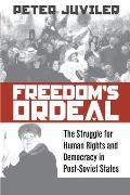 Freedom's Ordeal: The Struggle for Human Rights and Democracy in Post-Soviet States