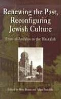 Renewing the Past, Reconfiguring Jewish Culture: From Al-Andalus to the Haskalah