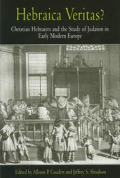 Hebraica Veritas Christian Hebraists & the Study of Judaism in Early Modern Europe
