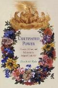 Cultivated Power: Flowers, Culture, and Politics in the Reign of Louis XIV