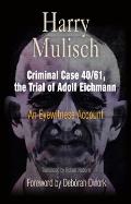 Criminal Case 40 61 the Trial of Adolf Eichmann An Eyewitness Account