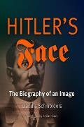 Hitlers Face Biography Of An Image