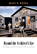 Beyond the Architects Eye Photographs & the American Built Environment