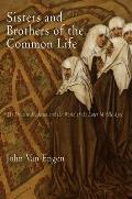 Sisters & Brothers of the Common Life The Devotio Moderna & the World of the Later Middle Ages