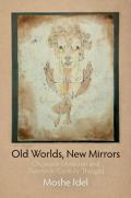 Old Worlds New Mirrors On Jewish Mysticism & Twentieth Century Thought