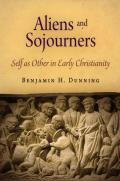 Aliens & Sojourners Self as Other in Early Christianity
