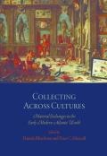 Collecting Across Cultures: Material Exchanges in the Early Modern Atlantic World