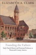 Founding the Fathers: Early Church History and Protestant Professors in Nineteenth-Century America