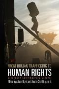 From Human Trafficking to Human Rights Reframing Contemporary Slavery