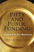 Piety and Public Funding: Evangelicals and the State in Modern America