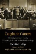 Caught on Camera Film in the Courtroom from the Nuremberg Trials to the Trials of the Khmer Rouge