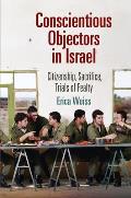 Conscientious Objectors in Israel: Citizenship, Sacrifice, Trials of Fealty