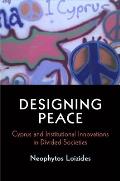 Designing Peace: Cyprus and Institutional Innovations in Divided Societies