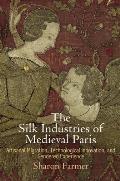 The Silk Industries of Medieval Paris: Artisanal Migration, Technological Innovation, and Gendered Experience