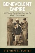 Benevolent Empire: U.S. Power, Humanitarianism, and the World's Dispossessed
