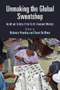 Unmaking the Global Sweatshop: Health and Safety of the World's Garment Workers