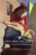 Jesus, Mary, and Joseph: Family Trouble in the Infancy Gospels