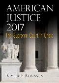 American Justice 2017 The Supreme Court in Crisis