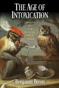The Age of Intoxication: Origins of the Global Drug Trade