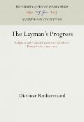 The Layman's Progress: Religious and Political Experience in Colonial Pennsylvania, 1740-1770