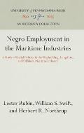 Negro Employment in the Maritime Industries: A Study of Racial Policies in the Shipbuilding, Longshore, and Offshore Maritime Industry
