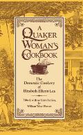 A Quaker Woman's Cookbook: The Domestic Cookery of Elizabeth Ellicott Lea