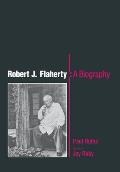 Robert J Flaherty A Biography