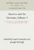 America and the Germans, Volume 2: An Assessment of a Three-Hundred Year History--The Relationship in the Twentieth Century