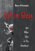 Cat In Glass & Other Tales Of The Unnatu