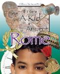 If I Were a Kid in Ancient Rome: Children of the Ancient World
