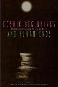 Cosmic Beginnings and Human Ends: Where Science and Religion Meet