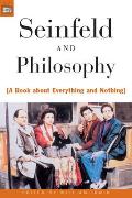 Seinfeld & Philosophy A Book about Everything & Nothing