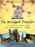 The Mindful Traveler: A Guide to Inspired Vacation, Business, and Adventure Travel