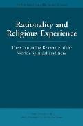 Rationality & Religious Experience The Continuing Relevance of the Worlds Spiritual Traditions