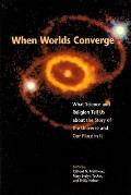 When Worlds Converge: Science and Religion in the Third Millennium